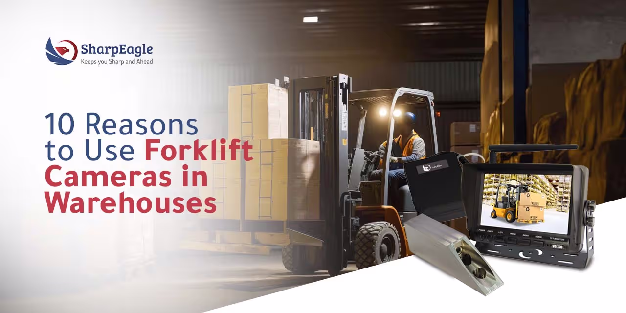 10 Reasons to Use Forklift Wireless Cameras in Warehouses | SharpEagle