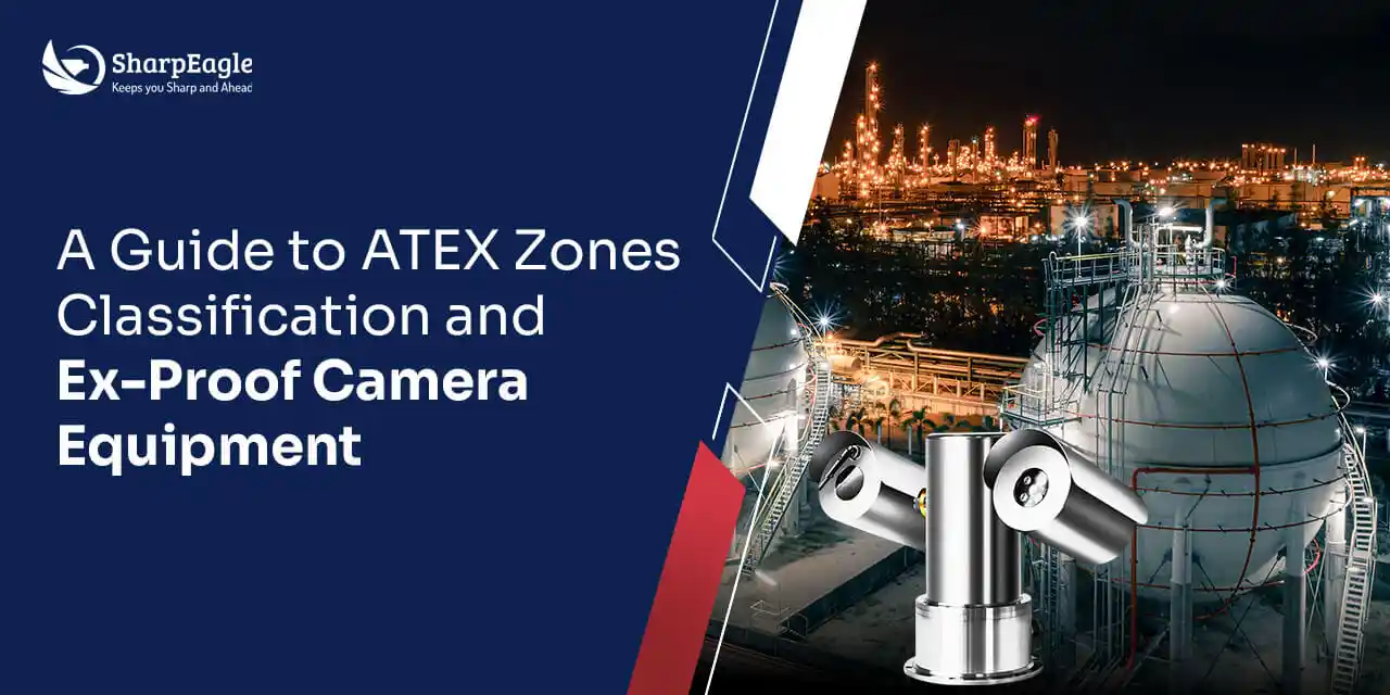 A Guide to ATEX Zone Classification and Ex-Proof Surveillance Solutions