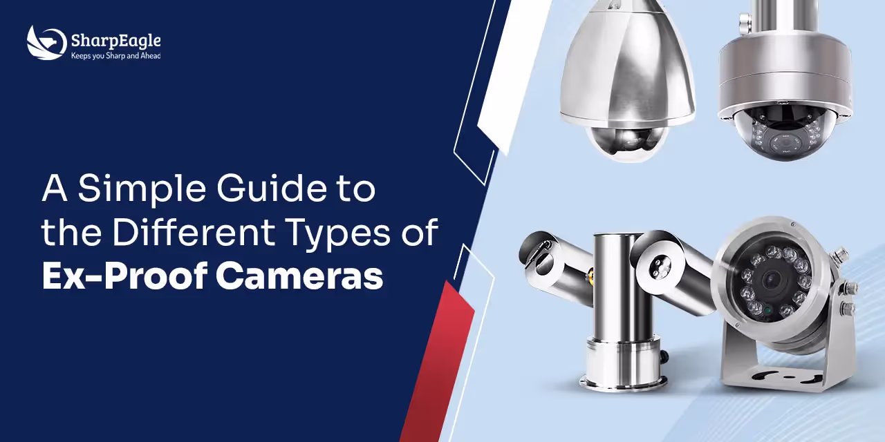Guide on Types of Ex-Proof Cameras | SharpEagle